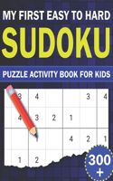 My First Easy To Hard Sudoku Puzzle Activity Book For Kids: 300+ Kids Activity Easy To Hard Sudoku Puzzles With Solutions Book