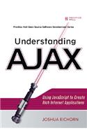 Understanding AJAX: Using JavaScript to Create Rich Internet Applications