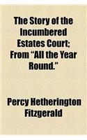 The Story of the Incumbered Estates Court; From All the Year Round.