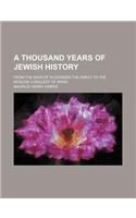 A Thousand Years of Jewish History; From the Days of Alexander the Great to the Moslem Conquest of Spain