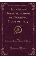 Hahnemann Hospital School of Nursing, Class of 1993 (Classic Reprint)