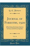 Journal of Forestry, 1920, Vol. 18: Official Organ of the Society of American Foresters; Combining the Proceedings of the Society and the Forestry Quarterly (Classic Reprint)