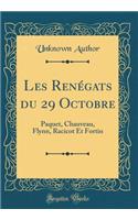 Les Renégats du 29 Octobre: Paquet, Chauveau, Flynn, Racicot Et Fortin (Classic Reprint)