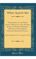 Proceedings of the Third Annual Meeting of the Advisory Board on Highway Research, Division of Engineering, National Research Council: Held at Washington, D. C., November 8-9, 1923 (Classic Reprint): Held at Washington, D. C., November 8-9, 1923 (Classic Reprint)