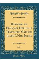 Histoire de Français Depuis le Temps des Gaulois Jusqu'à Nos Jours, Vol. 3 (Classic Reprint)