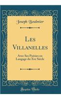 Les Villanelles: Avec Ses Poésies en Langage du Xve Siècle (Classic Reprint)
