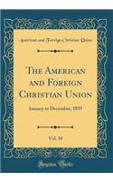 The American and Foreign Christian Union, Vol. 10: January to December, 1859 (Classic Reprint): January to December, 1859 (Classic Reprint)