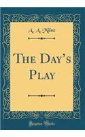 The Day's Play (Classic Reprint)