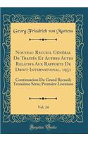 Nouveau Recueil Général De Traités Et Autres Actes Relatifs Aux Rapports De Droit International, 1931, Vol. 24: Continuation Du Grand Recueil; Troisième Série; Première Livraison (Classic Reprint)
