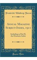 Annual Magazine Subject-Index, 1911: Including as Part II, the Dramatic Index (Classic Reprint)