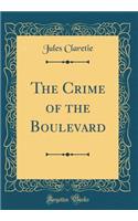 The Crime of the Boulevard (Classic Reprint)