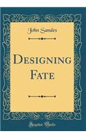 Designing Fate (Classic Reprint)