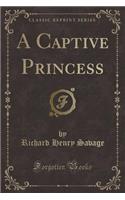 A Captive Princess (Classic Reprint)