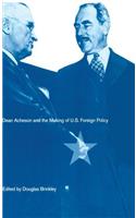 Dean Acheson and the Making of U.S. Foreign Policy