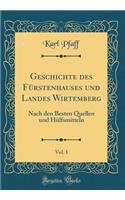 Geschichte des Fürstenhauses und Landes Wirtemberg, Vol. 1: Nach den Besten Quellen und Hülfsmitteln (Classic Reprint)