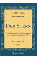 Der Stern, Vol. 6: Eine Monatsschrift Zur Verbreitung Der Wahrheit; September 1874 (Classic Reprint)