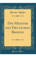 Die Meister Des Deutschen Briefes (Classic Reprint)