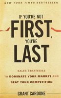 If You're Not First, You're Last: Sales Strategies to Dominate Your Market and Beat Your Competition(English)