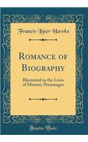 Romance of Biography: Illustrated in the Lives of Historic Personages (Classic Reprint): Illustrated in the Lives of Historic Personages (Classic Reprint)