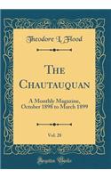 The Chautauquan, Vol. 28: A Monthly Magazine, October 1898 to March 1899 (Classic Reprint)