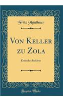 Von Keller zu Zola: Kritische Aufsätze (Classic Reprint)