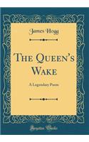 The Queen's Wake: A Legendary Poem (Classic Reprint)