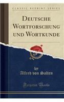 Deutsche Wortforschung Und Wortkunde (Classic Reprint)