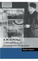 A. W. H. Phillips: Collected Works in Contemporary Perspective