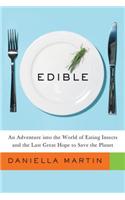 Edible: An Adventure Into the World of Eating Insects and the Last Great Hope to Save the Planet