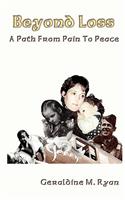 Beyond Loss: A Path From Pain To Peace