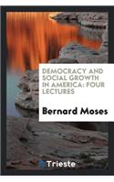 Democracy and Social Growth in America: Four Lectures