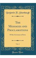 The Messages and Proclamations, Vol. 2: Of the Governors of Iowa (Classic Reprint)