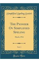 The Pioneer Ov Simplified Speling, Vol. 3: March, 1914 (Classic Reprint)