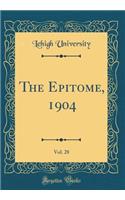 The Epitome, 1904, Vol. 28 (Classic Reprint)