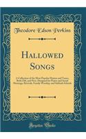 Hallowed Songs: A Collection of the Most Popular Hymns and Tunes, Both Old, and New, Designed for Prayer and Social Meetings, Revivals, Family Worship, and Sabbath Schools (Classic Reprint)