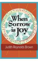 When Sorrow Is Joy