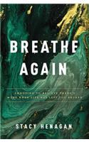 Breathe Again: Choosing to Believe There’s More When Life Has Left You Broken