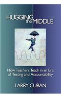 Hugging the Middle--How Teachers Teach in an Era of Testing and Accountability: How Teachers Teach in an Era of Testing and Accountability