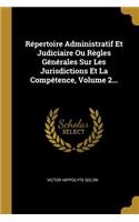 Répertoire Administratif Et Judiciaire Ou Règles Générales Sur Les Jurisdictions Et La Compétence, Volume 2...