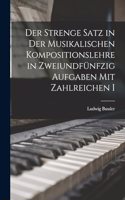 Der Strenge Satz in der Musikalischen Kompositionslehre in Zweiundfünfzig Aufgaben mit Zahlreichen I