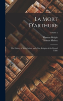 La Mort D'arthure: The History of King Arthur and of the Knights of the Round Table; Volume 2