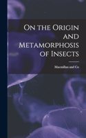 On the Origin and Metamorphosis of Insects