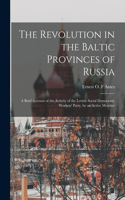 Revolution in the Baltic Provinces of Russia; a Brief Account of the Activity of the Lettish Social Democratic Workers' Party, by an Active Member