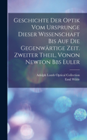 Geschichte der Optik vom Ursprunge dieser Wissenschaft bis auf die gegenwärtige Zeit. Zweiter Theil, vonon Newton Bbs Euler
