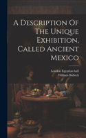 Description Of The Unique Exhibition, Called Ancient Mexico