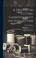 Treatise on Cutting Garments to Fit the Human Form