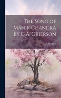 Song of Mánik Chandra by G.A. Grierson