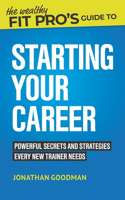 Wealthy Fit Pro's Guide to Starting Your Career