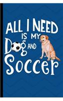 All I Need Is My Dog And Soccer