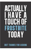 Actually I have a touch of Frostbite